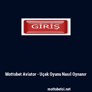 Mottobet Aviator - U&ccedil;ak Oyunu Nasıl Oynanır