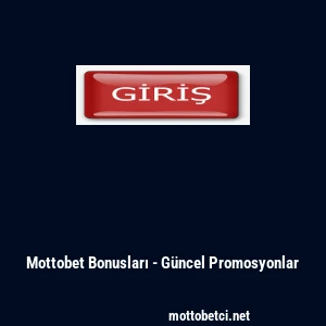 Mottobet Bonusları - G&uuml;ncel Promosyonlar