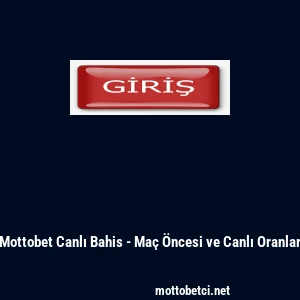 Mottobet Canlı Bahis - Ma&ccedil; &Ouml;ncesi ve Canlı Oranlar